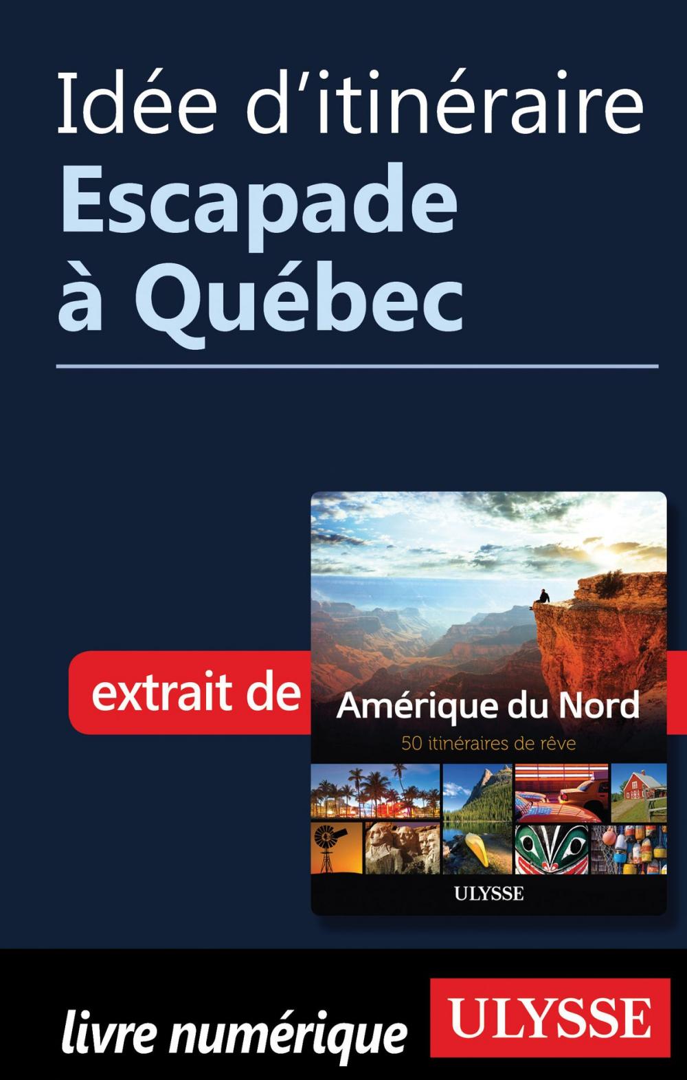 Big bigCover of Idée d'itinéraire - Escapade à Québec