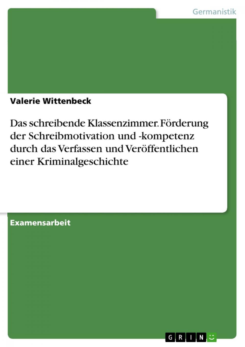 Big bigCover of Das schreibende Klassenzimmer. Förderung der Schreibmotivation und -kompetenz durch das Verfassen und Veröffentlichen einer Kriminalgeschichte