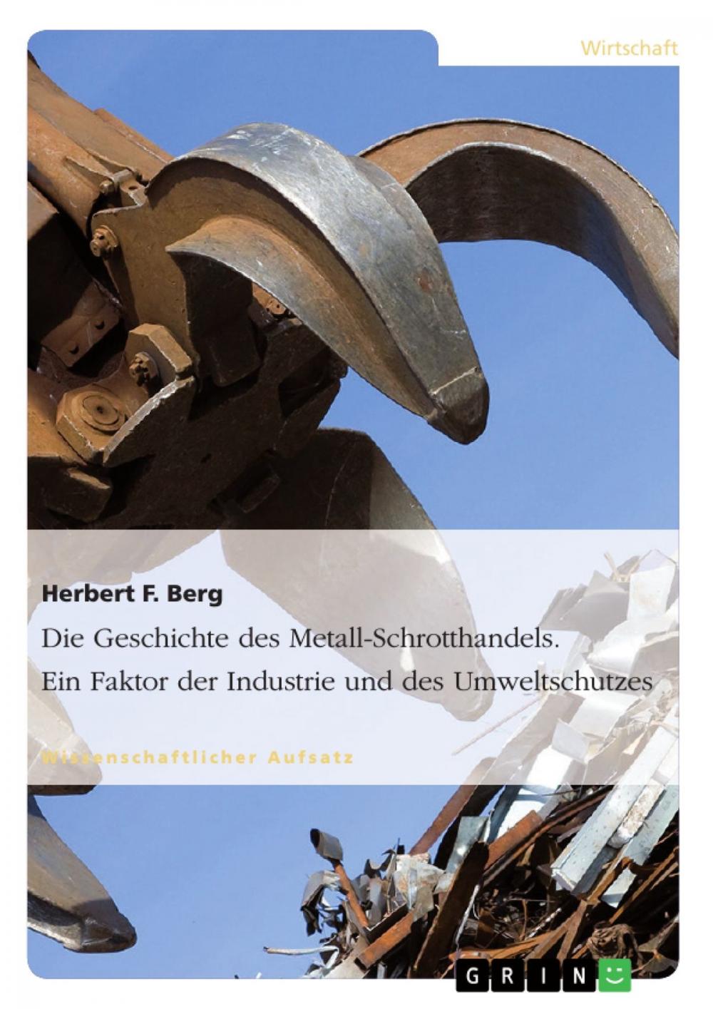 Big bigCover of Die Geschichte des Metall-Schrotthandels. Ein Faktor der Industrie und des Umweltschutzes