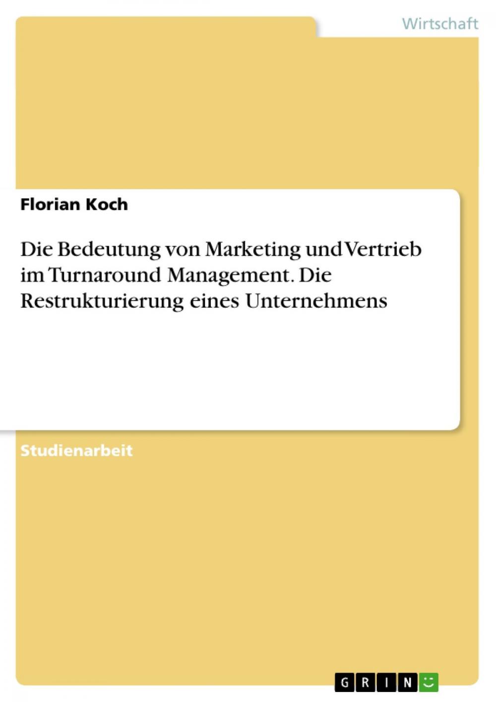 Big bigCover of Die Bedeutung von Marketing und Vertrieb im Turnaround Management. Die Restrukturierung eines Unternehmens