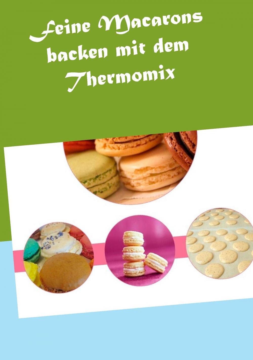 Big bigCover of Feine Macarons backen mit dem Thermomix