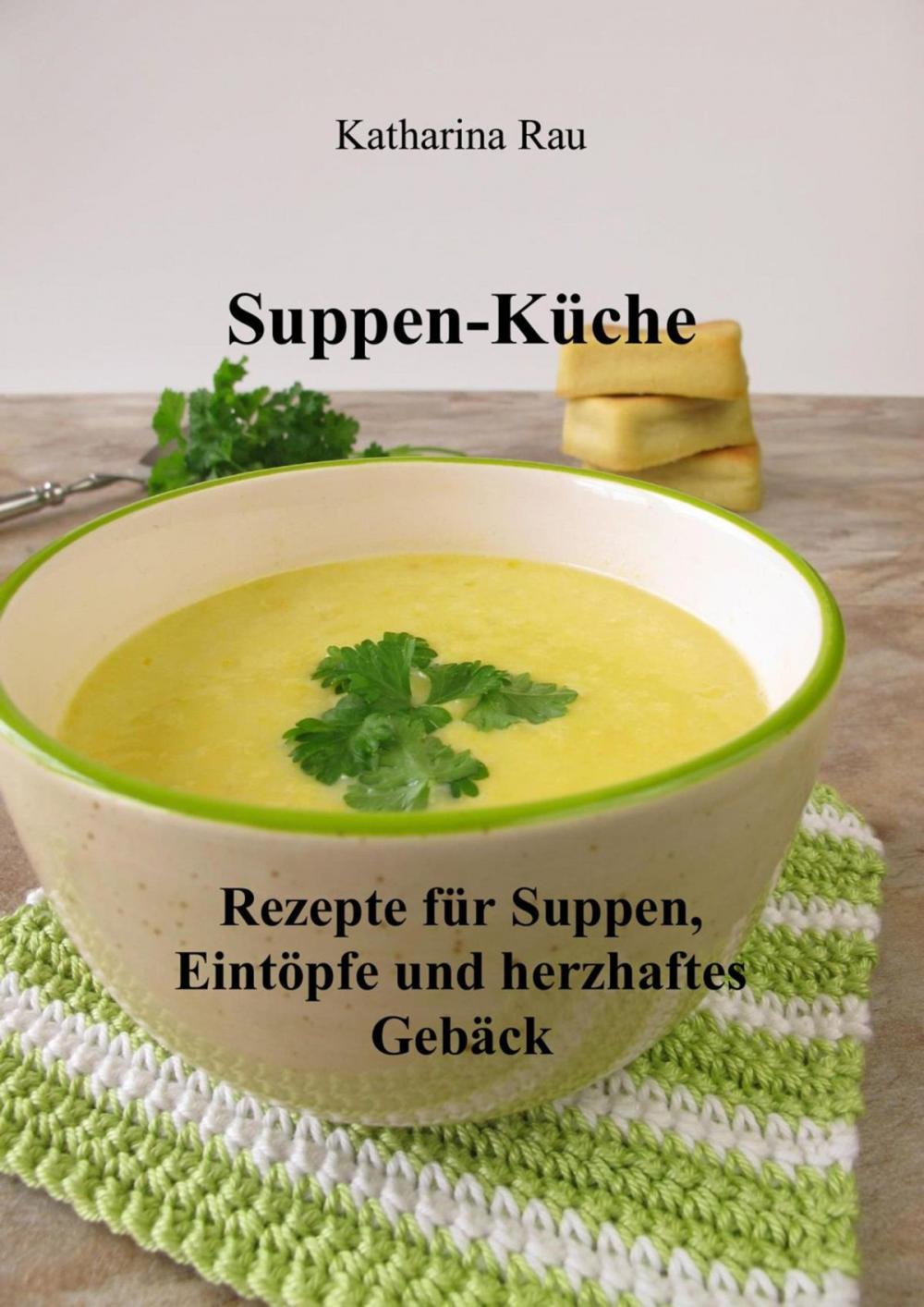 Big bigCover of Suppen-Küche: Rezepte für Suppen, Eintöpfe und herzhaftes Gebäck