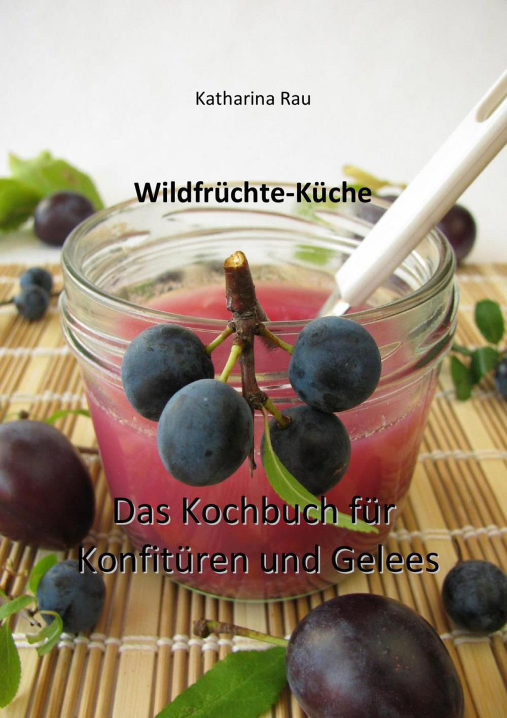 Big bigCover of Wildfrüchte-Küche: Das Kochbuch für Konfitüren und Gelees