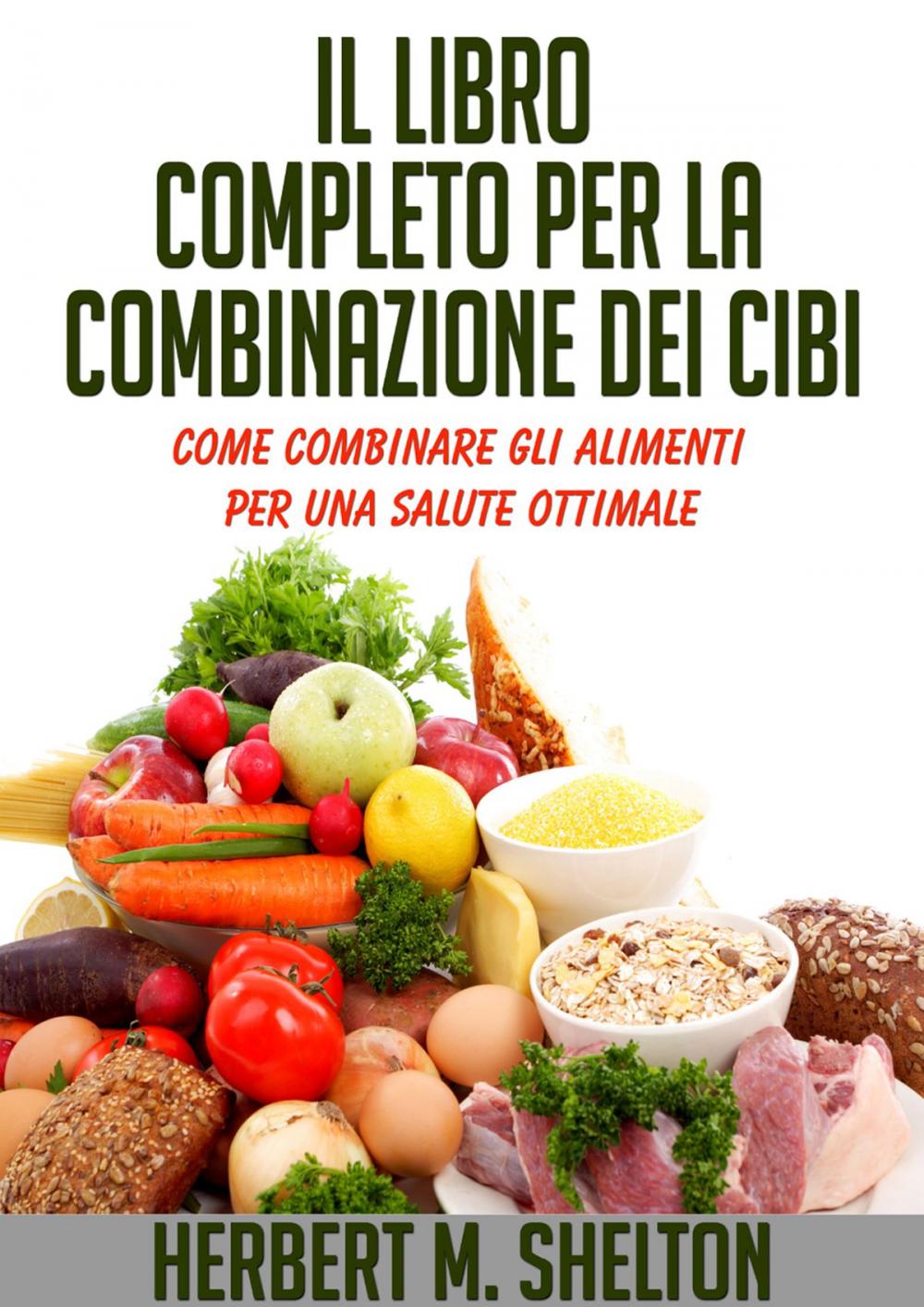 Big bigCover of Il Libro Completo per la combinazione dei Cibi - Come combinare gli alimenti per una salute ottimale