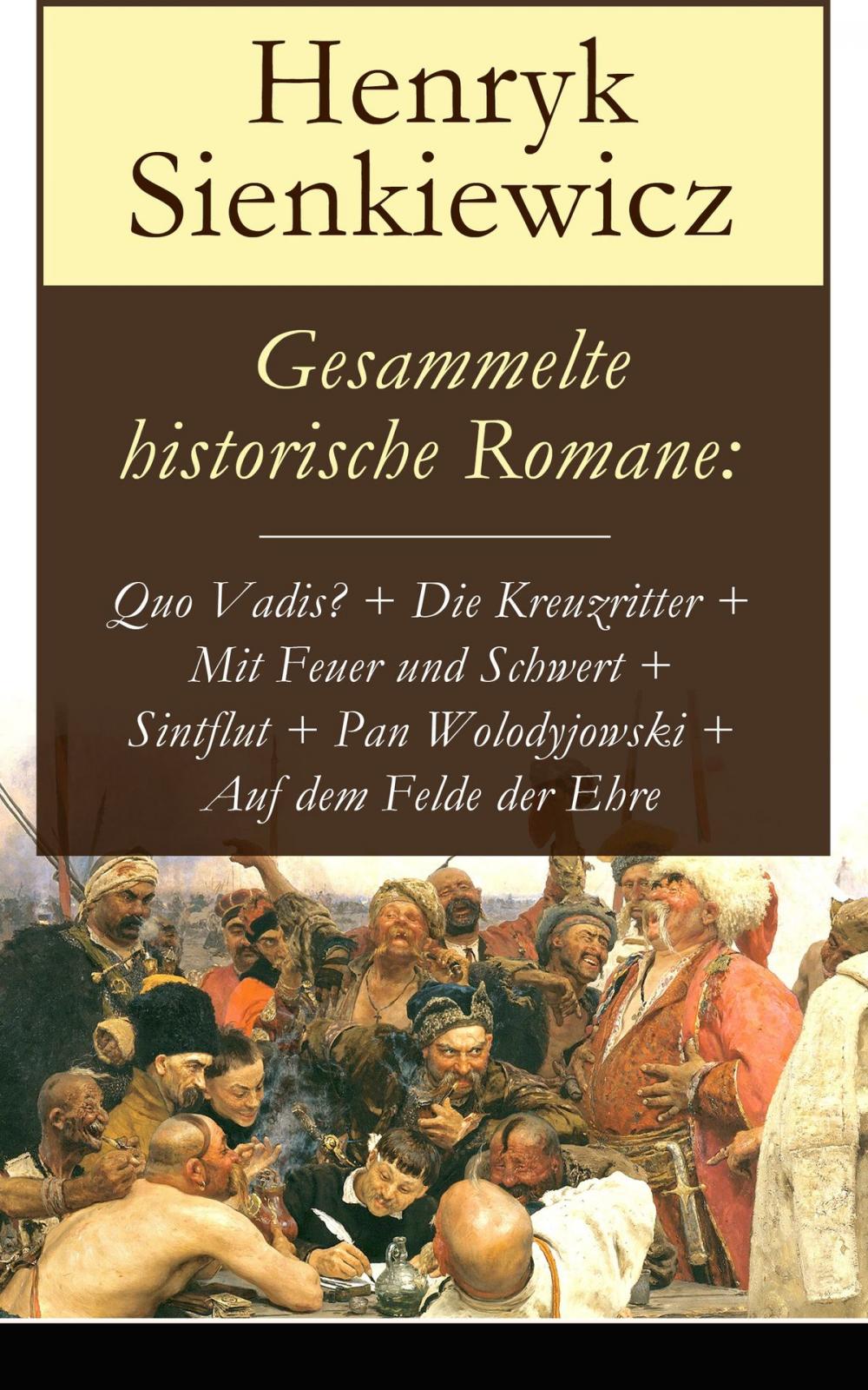 Big bigCover of Gesammelte historische Romane: Quo Vadis? + Die Kreuzritter + Mit Feuer und Schwert + Sintflut + Pan Wolodyjowski + Auf dem Felde der Ehre