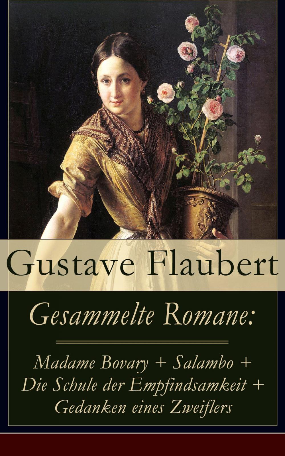 Big bigCover of Gesammelte Romane: Madame Bovary + Salambo + Die Schule der Empfindsamkeit + Gedanken eines Zweiflers