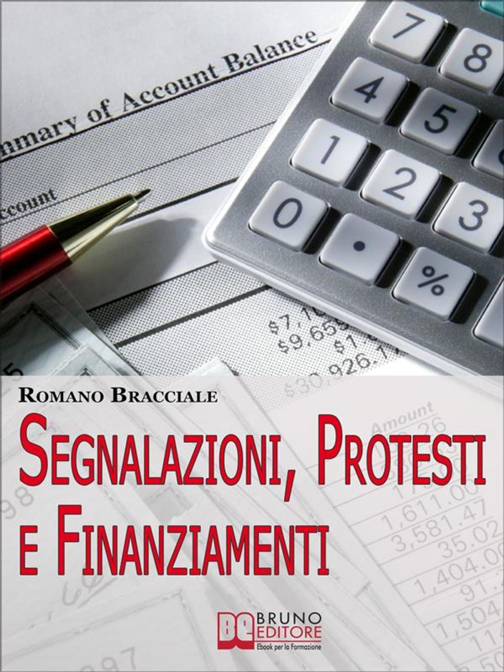 Big bigCover of Segnalazioni, Protesti e Finanziamenti. Guida per Cancellare Segnalazioni e Accedere a Nuovi Crediti anche da Cattivo Pagatore. (Ebook Italiano - Anteprima Gratis)