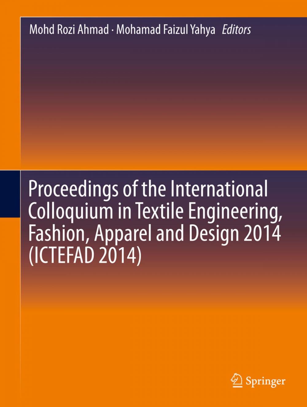 Big bigCover of Proceedings of the International Colloquium in Textile Engineering, Fashion, Apparel and Design 2014 (ICTEFAD 2014)