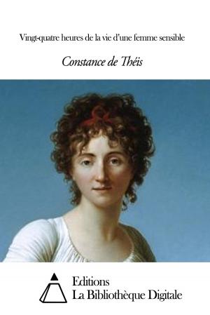 Cover of the book Vingt-quatre heures de la vie d’une femme sensible by Editions la Bibliothèque Digitale