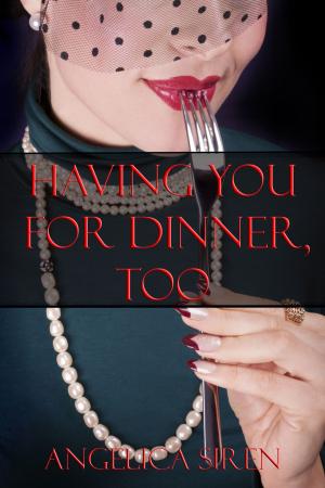 Cover of the book Having You For Dinner 2 by Angelica Siren