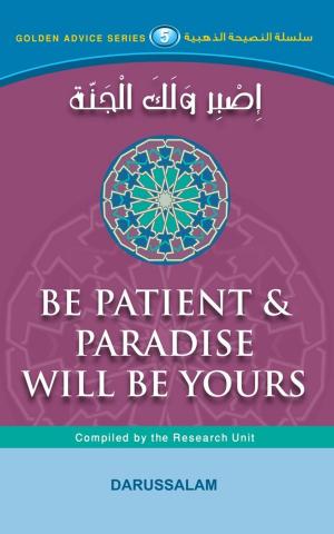 Cover of the book Be patient Paradise Will Be Yours by Darussalam Publishers, Darussalam Research