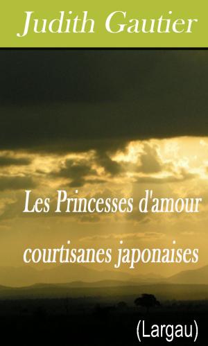 Cover of the book Les Princesses d'amour courtisanes japonaises by Anne Brontë