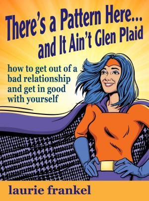 bigCover of the book There's a Pattern Here & It Ain't Glen Plaid (How to Get Out of a Bad Relationship and Get in Good with Yourself) by 