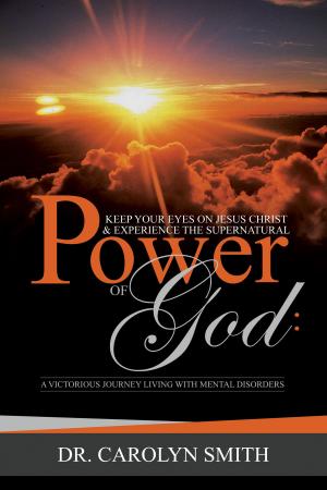 bigCover of the book Keep Your Eyes On Jesus Christ And Experience The Supernatural Power Of God:A Victorious Journey Living With Mental Disorders by 