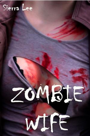 Cover of the book Zombie Wife by Sierra Lee