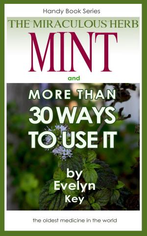 Cover of the book Mint, The Miraculous Herb, And more than 30 Ways To Use It by Jutta Oppermann