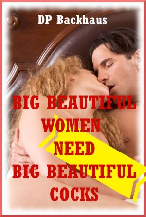 Book cover of Big Beautiful Women Need Big Beautiful Cocks!