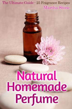 bigCover of the book Natural Homemade Perfume: The Ultimate Guide - 25 Fragrance Recipes by 