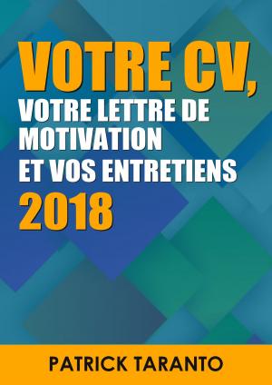Book cover of Votre CV, votre lettre de motivation, votre CV et vos entretiens 2018