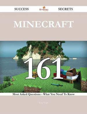 Cover of the book Minecraft 161 Success Secrets - 161 Most Asked Questions On Minecraft - What You Need To Know by Edward O. Mousley