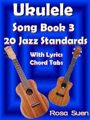 Cover of the book Ukulele Song Book 3 - 20 Jazz Standards With Lyrics Chord Tabs by Ann Parenti