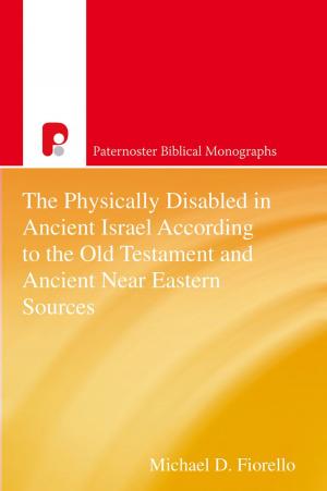 Cover of the book The Physically Disabled in Ancient Israel According to the Old Testament and Ancient Near Eastern Sources by Andrew Murray