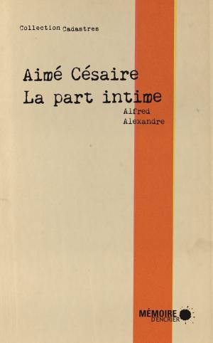 Cover of the book Aimé Césaire, la part intime by Franck Maubert
