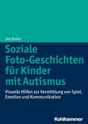 Cover of the book Soziale Foto-Geschichten für Kinder mit Autismus by Hans-Jürgen Balz, Erika Spieß, Johanna Hartung, Klaus Fröhlich-Gildhoff