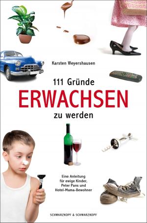 Cover of the book 111 Gründe, erwachsen zu werden by Karsten Weyershausen, Holger Reichard