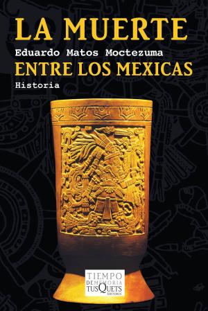 Cover of the book La muerte entre los mexicas by Paloma Sainz Martínez Vara de Rey