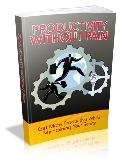 Cover of the book Productivity Without Pain by Anonymous, Consumer Oriented Ebooks Publisher