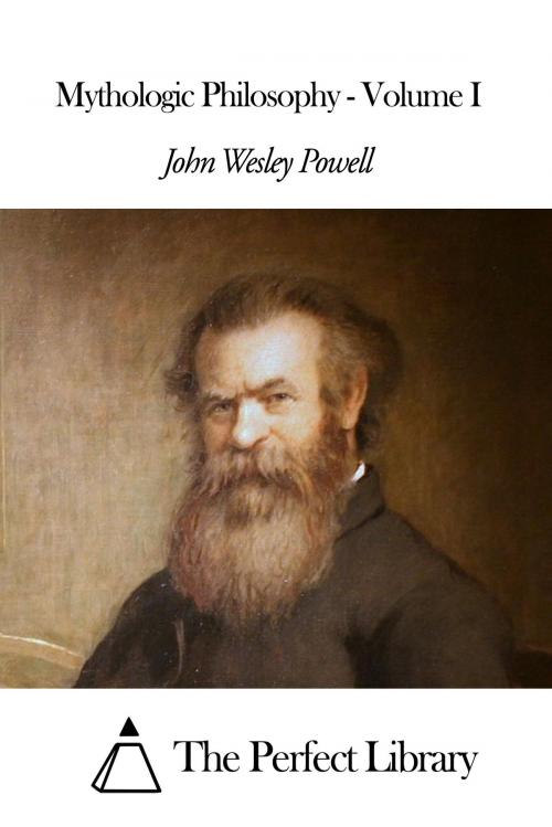 Cover of the book Mythologic Philosophy - Volume I by John Wesley Powell, The Perfect Library