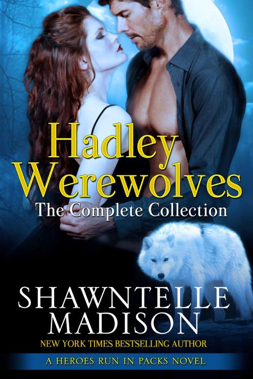 Cover of the book Hadley Werewolves: The Complete Collection by Shawntelle Madison, Valkyrie Rising Press