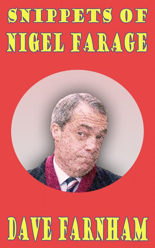 Cover of the book Snippets of Nigel Farage by Dave Farnham, Dave Farnham