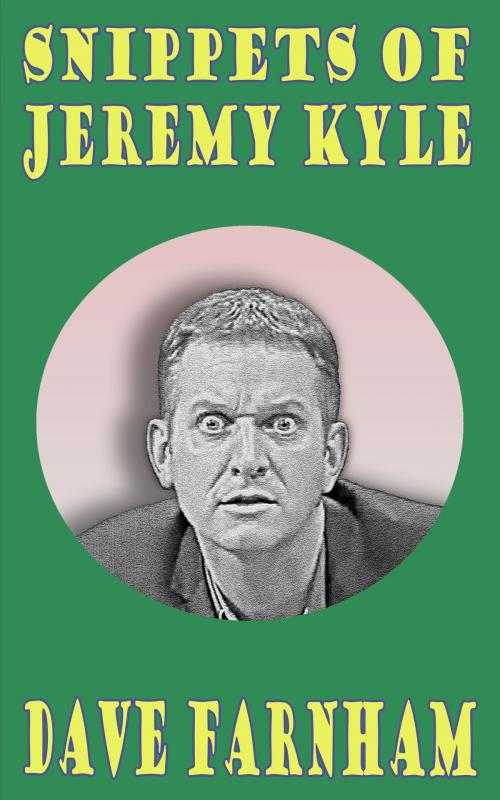 Cover of the book Snippets of Jeremy Kyle by Dave Farnham, Dave Farnham