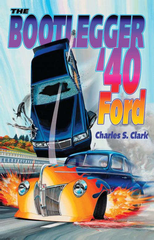 Cover of the book The Bootlegger '40 Ford by Charles Clark, Flathead Press LLC