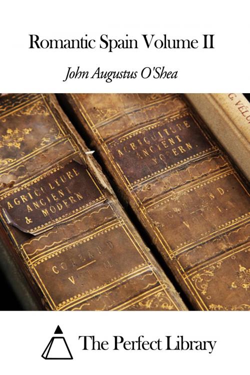 Cover of the book Romantic Spain Volume II by John Augustus O'Shea, The Perfect Library