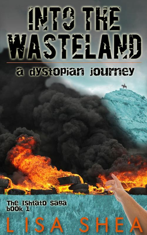 Cover of the book Into the Wasteland - A Dystopian Journey by Lisa Shea, Minerva Webworks LLC