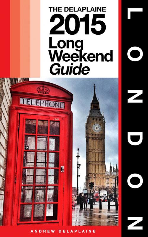 Cover of the book LONDON - The Delaplaine 2015 Long Weekend Guide by Andrew Delaplaine, Gramercy Park Press