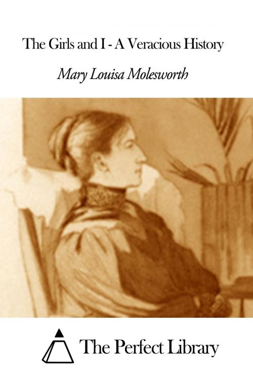 Cover of the book The Girls and I - A Veracious History by Mary Louisa Molesworth, The Perfect Library