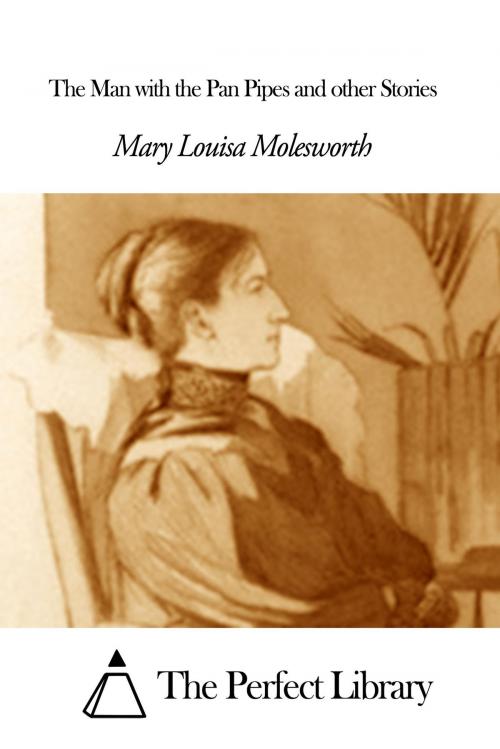 Cover of the book The Man with the Pan Pipes and other Stories by Mary Louisa Molesworth, The Perfect Library