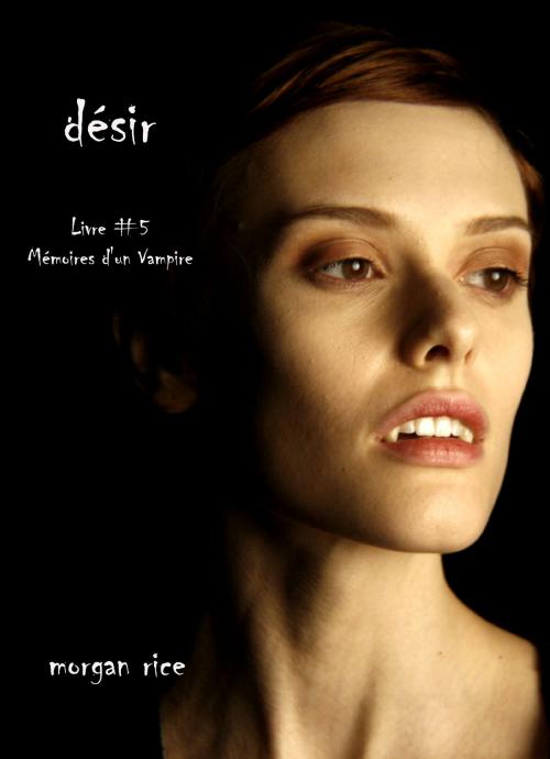 Cover of the book Désir by Morgan Rice, Morgan Rice