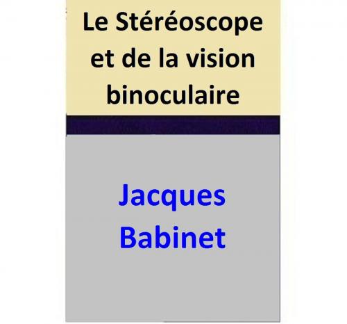 Cover of the book Le Stéréoscope et de la vision binoculaire by Jacques Babinet, Jacques Babinet