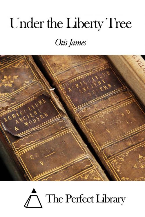 Cover of the book Under the Liberty Tree by James Otis Kaler, The Perfect Library