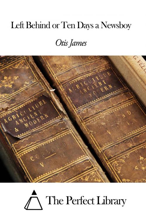 Cover of the book Left Behind or Ten Days a Newsboy by James Otis Kaler, The Perfect Library