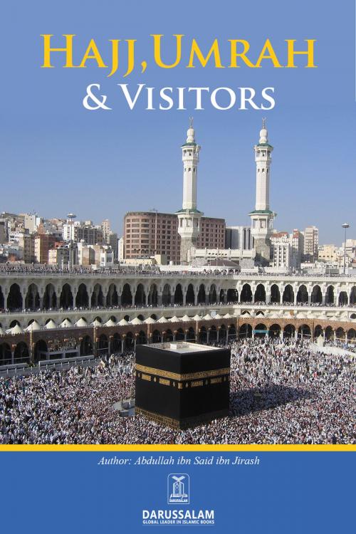 Cover of the book Hajj, Umrah & Visitors by ‘Abdullah ibn Sa‘id ibn Jirash, Darussalam Publishers