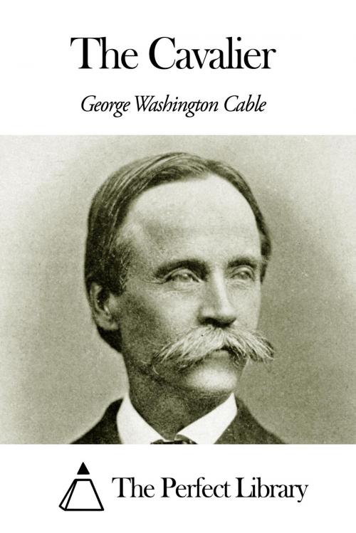 Cover of the book The Cavalier by George Washington Cable, The Perfect Library