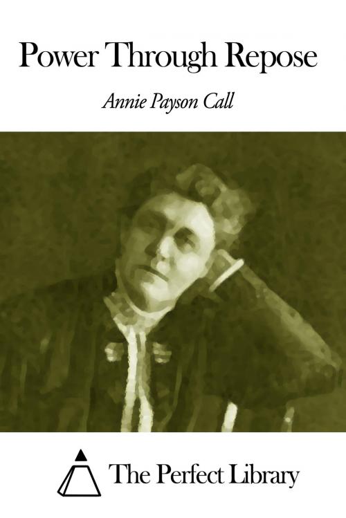 Cover of the book Power Through Repose by Annie Payson Call, The Perfect Library