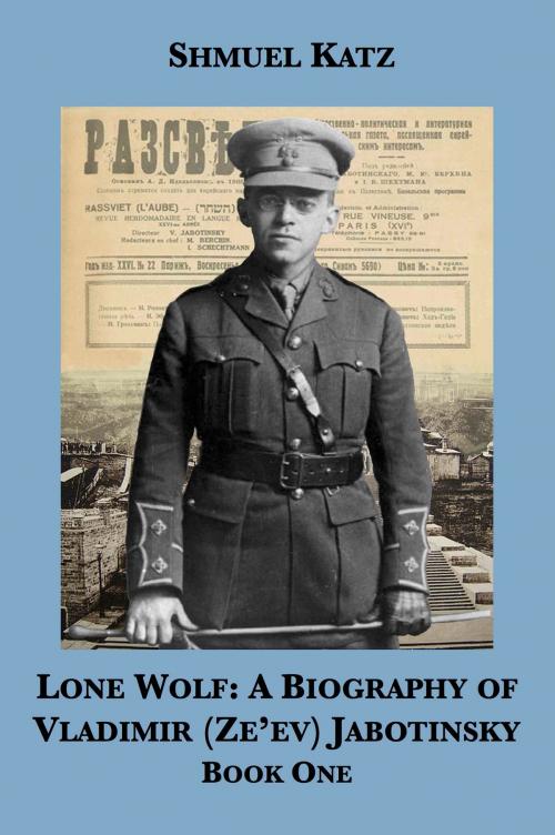 Cover of the book Lone Wolf: A Biography of Vladimir (Ze'ev) Jabotinsky (Book One) by Shmuel Katz, Plunkett Lake Press