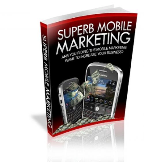 Cover of the book Superb Mobile Marketing by John Delavera, Consumer Oriented Ebooks Publisher